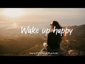 Wake up happy 🌷 Chill morning songs to start your day | An Indie/Pop/Folk/Acoustic Playlist