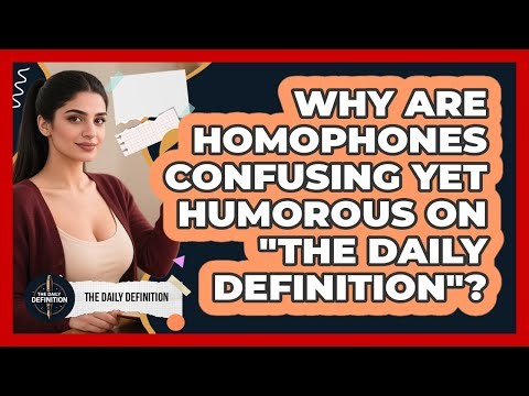 Why Are Homophones Confusing Yet Humorous On "The Daily Definition"? - The Daily Definition