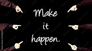 Many hands pointing at a static white message text, Make it happen.