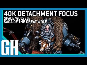 40k Detachment Focus - Space Wolves: Saga of the Great Wolf