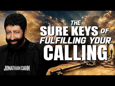 The Sure Keys of Fulfilling Your Calling | Jonathan Cahn Sermon