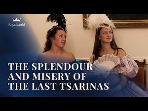 The Splendour and Misery of the Last Tsarinas | German Princesses in Russia