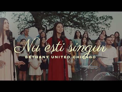 Bethany United Chicago - Nu Esti Singur (Feat. Laura Bretan, Gabi Buzguta, Dan & Olivia Muncaciu)