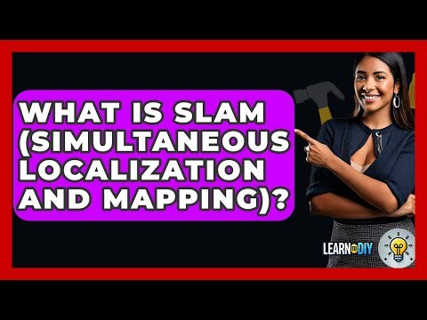 What Is SLAM (Simultaneous Localization And Mapping)? - LearnToDIY360.com