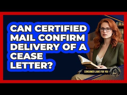 Can Certified Mail Confirm Delivery Of A Cease Letter?