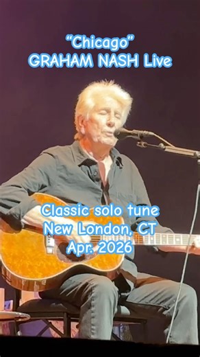 GRAHAM NASH: "CHICAGO" Short: Graham performs classic solo tune; Live in CT, Apr. 2026