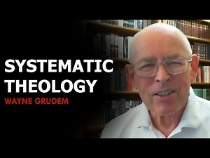 Wayne Grudem explains systematic theology?