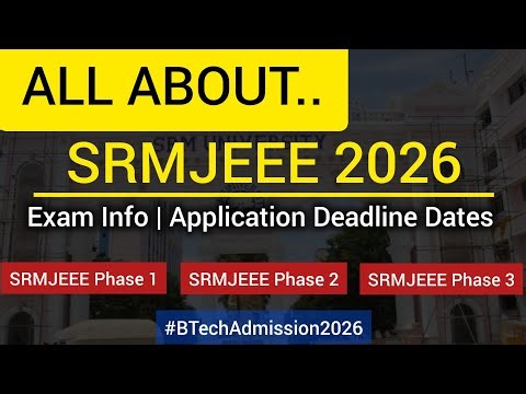 All About SRMJEEE 2026 Exam | SRMJEEE 2026 Deadline Dates | BTech Admission 2026 in SRM University