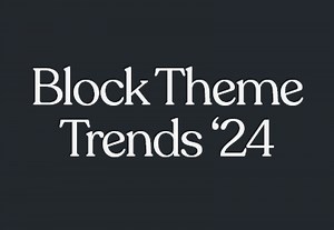 Design Trends in WordPress Block Themes: What to Expect in 2024 | Envato Tuts