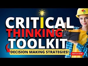 The Critical Thinking Toolkit: Essential Strategies for Better Decision Making!