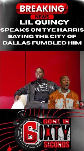 Lil Quincy speak on Tye Harris saying the city of Dallas fumbled him | 6ixty Seconds