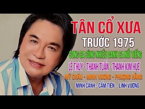 TÂN CỔ XƯA THANH TUẤN TRƯỚC 1975 | CA CỔ SONG CA CÙNG NHIỀU DANH CA NỔI TIẾNG CHỌN LỌC