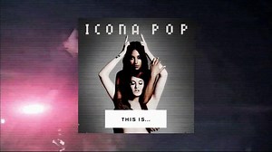 Icona Pop "This is... Icona Pop" TV Spot