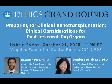 Ethics Grand Rounds - Preparing for Clinical Xenotransplantation