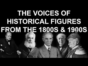 The Voices of Famous Historical Figures from the 1800s and 1900s