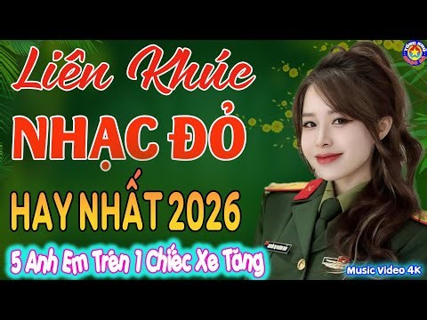 LK 5 ANH EM TRÊN 1 CHIẾC XE TĂNG // Tuyển Chọn Những Ca Khúc NHẠC ĐỎ CÁCH MẠNG Remix Hay Nhất 2026