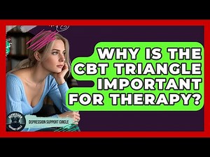 Why Is The CBT Triangle Important For Therapy? - Depression Support Circle