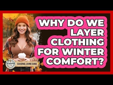 Why Do We Layer Clothing For Winter Comfort?