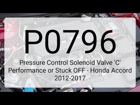 DTC P0796: Pressure Control Solenoid Valve 'C' Performance or Stuck OFF - Honda Accord 2012-2017