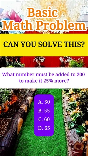 What number must be added to 200 to make it 25% more?A. 50B. 55C. 60D. 65 #mathematics #mathskills
