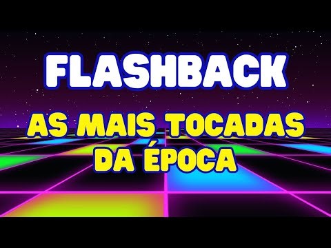 FLASHBACK ((PROIBIDO ESQUECER))🎵AS MAIS TOCADAS DA ÉPOCA