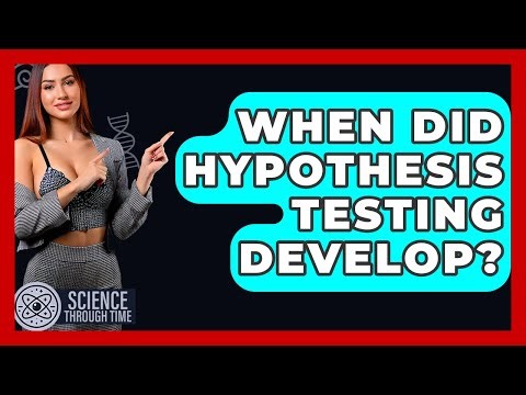 When Did Hypothesis Testing Develop? - Science Through Time