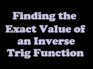 Finding the Exact Value of an Inverse Trigonometric Function [7.1-1]