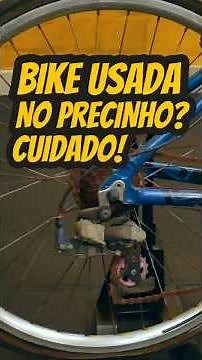 Vai comprar uma bike usada no "precinho"? Pedaleria
