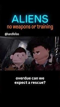 ALIENS no weapons or training HANDFELLAS parody