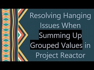 Resolving Hanging Issues When Summing Up Grouped Values in Project Reactor