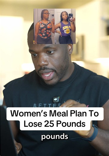 Women’s Meal Plan To Lose 25 Pounds Starting Weight: 150 Pounds Breakfast: 2 Premier protein shakes Lunch: 5 oz chicken breast, 2 cups veggies, 1 cup cooked rice Dinner: 4 oz chicken breast, 2 cups mixed veggies, 1 cup cooked rice Cook lunch and dinner with ½ tbsp olive oil 1,338 cal 125g protein Lose 1 pound a week Her calorie maintenance is 1,838 She’s eating 500 calories less that Her goal weight is 125lbs so she’s eating 125g of protein to maintain muscle If you want a custom plan to be made