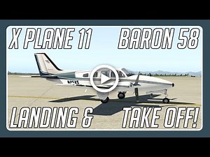 X Plane 11 Beechcraft Baron 58 Twin Engine Landings and Take Offs!