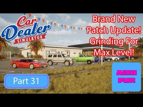Car Dealer Simulator Patch Update is HERE! Fixes, Features & MAX LEVEL Push! Part 31