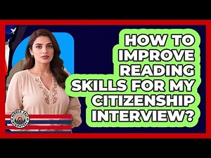 How To Improve Reading Skills For My Citizenship Interview?