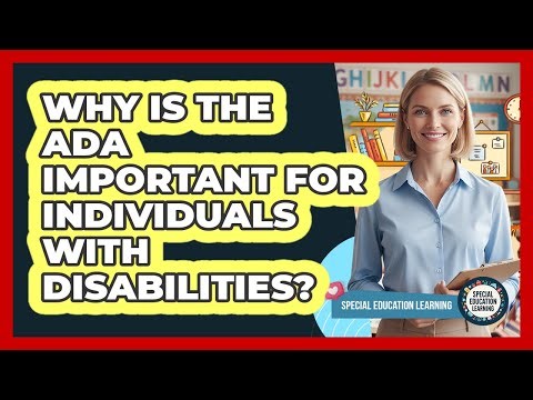 Why Is The ADA Important For Individuals With Disabilities? - Special Education Learning