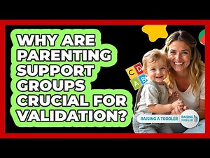 Why Are Parenting Support Groups Crucial For Validation? - Raising A Toddler