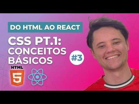 Do HTML ao React: Aula 3 - CSS Pt.1: Conceitos Básicos 🎨