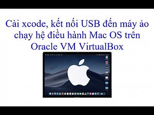 Cài xcode || kết nối USB đến máy ảo chạy hệ điều hành Mac OS trên Oracle VM VirtualBox