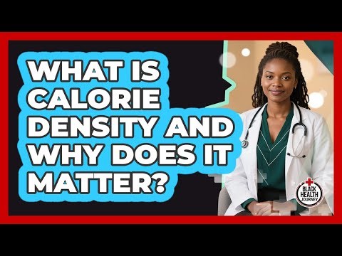 What Is Calorie Density And Why Does It Matter? - Black Health Journey