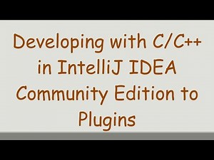 Developing with C/C++ in IntelliJ IDEA Community Edition to Plugins