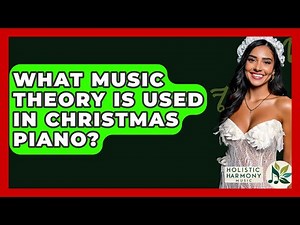 What Music Theory Is Used In Christmas Piano? - Holistic Harmony Music
