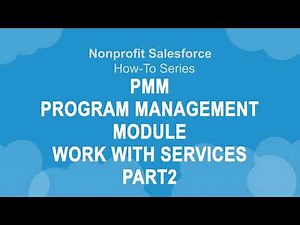 Nonprofit Salesforce How-To-Series: Program Management Module - Work with Services – 2