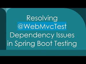 Resolving @ WebMvcTest Dependency Issues in Spring Boot Testing