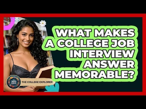 What Makes A College Job Interview Answer Memorable? - The College Explorer