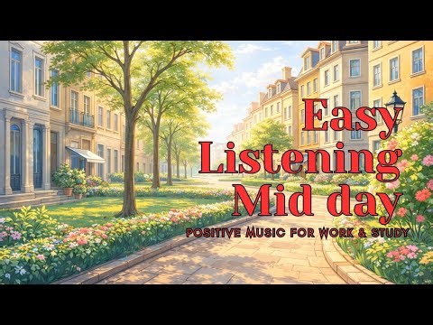 🎵 Easy Listening mid day – Positive Music for Work & Study