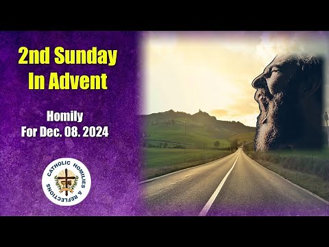 2nd Sunday in Advent / Homily for Dec.08. 2024/ Year C
