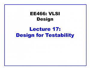 EE466: VLSI Design Lecture 17: Design for Testability - SlideServe