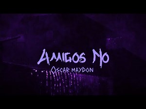 Amigos No (Lyrics Video) - Oscar Maydon Preview