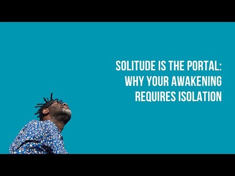 Solitude Is the Portal: Why Your Awakening Requires Isolation