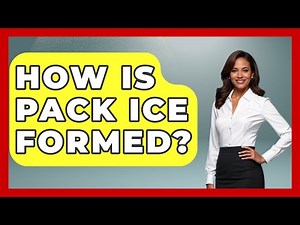 How Is Pack Ice Formed? | Polar Regions Uncovered